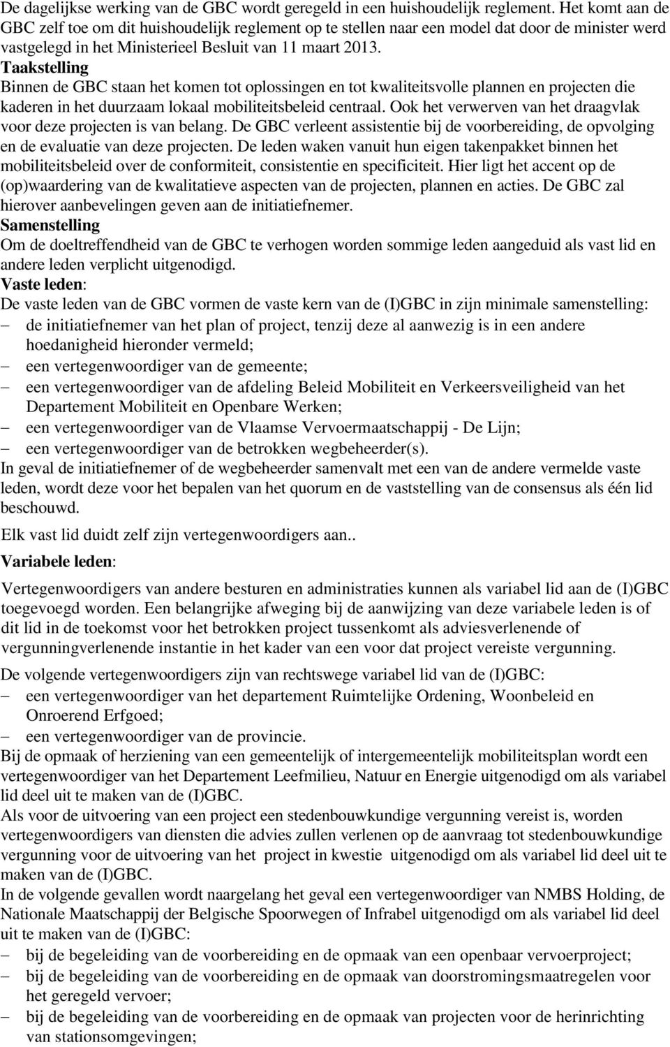 Taakstelling Binnen de GBC staan het komen tot oplossingen en tot kwaliteitsvolle plannen en projecten die kaderen in het duurzaam lokaal mobiliteitsbeleid centraal.