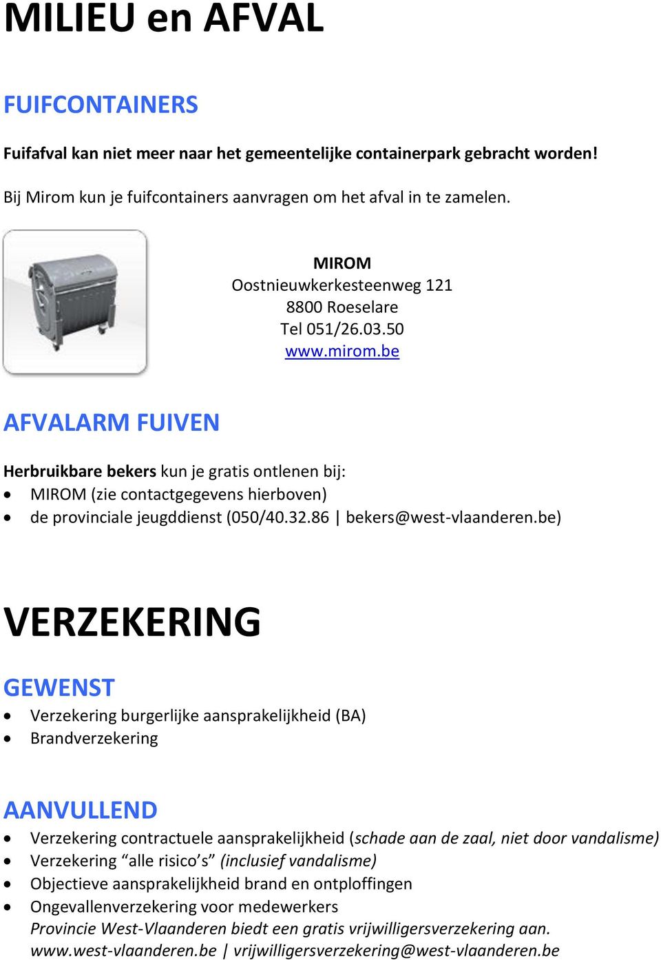 be AFVALARM FUIVEN Herbruikbare bekers kun je gratis ontlenen bij: MIROM (zie contactgegevens hierboven) de provinciale jeugddienst (050/40.32.86 bekers@west-vlaanderen.