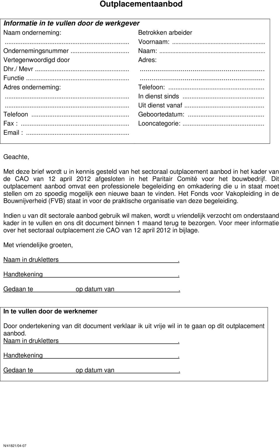 .. Geachte, Met deze brief wordt u in kennis gesteld van het sectoraal outplacement aanbod in het kader van de CAO van 12 april 2012 afgesloten in het Paritair Comité voor het bouwbedrijf.
