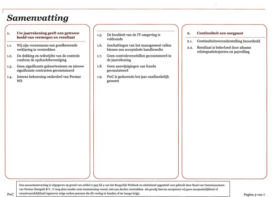 Interne beheersing onderdeel van Permar WS 1.5. De kwaliteit van de IT -omgeving is voldoende 1.6. Inschattingen van het management vallen binnen een acceptabele bandbreedte 1.7.