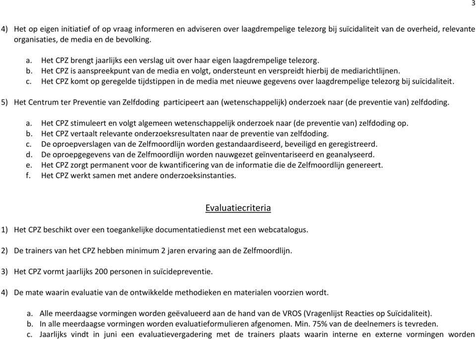 Het CPZ komt op geregelde tijdstippen in de media met nieuwe gegevens over laagdrempelige telezorg bij suïcidaliteit.