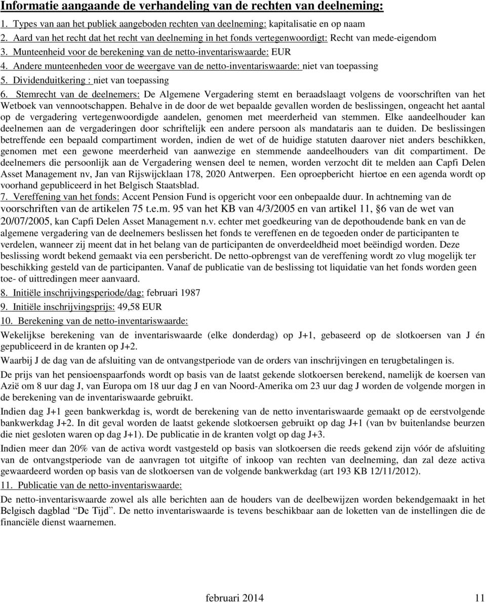 Andere munteenheden voor de weergave van de netto-inventariswaarde: niet van toepassing 5. Dividenduitkering : niet van toepassing 6.
