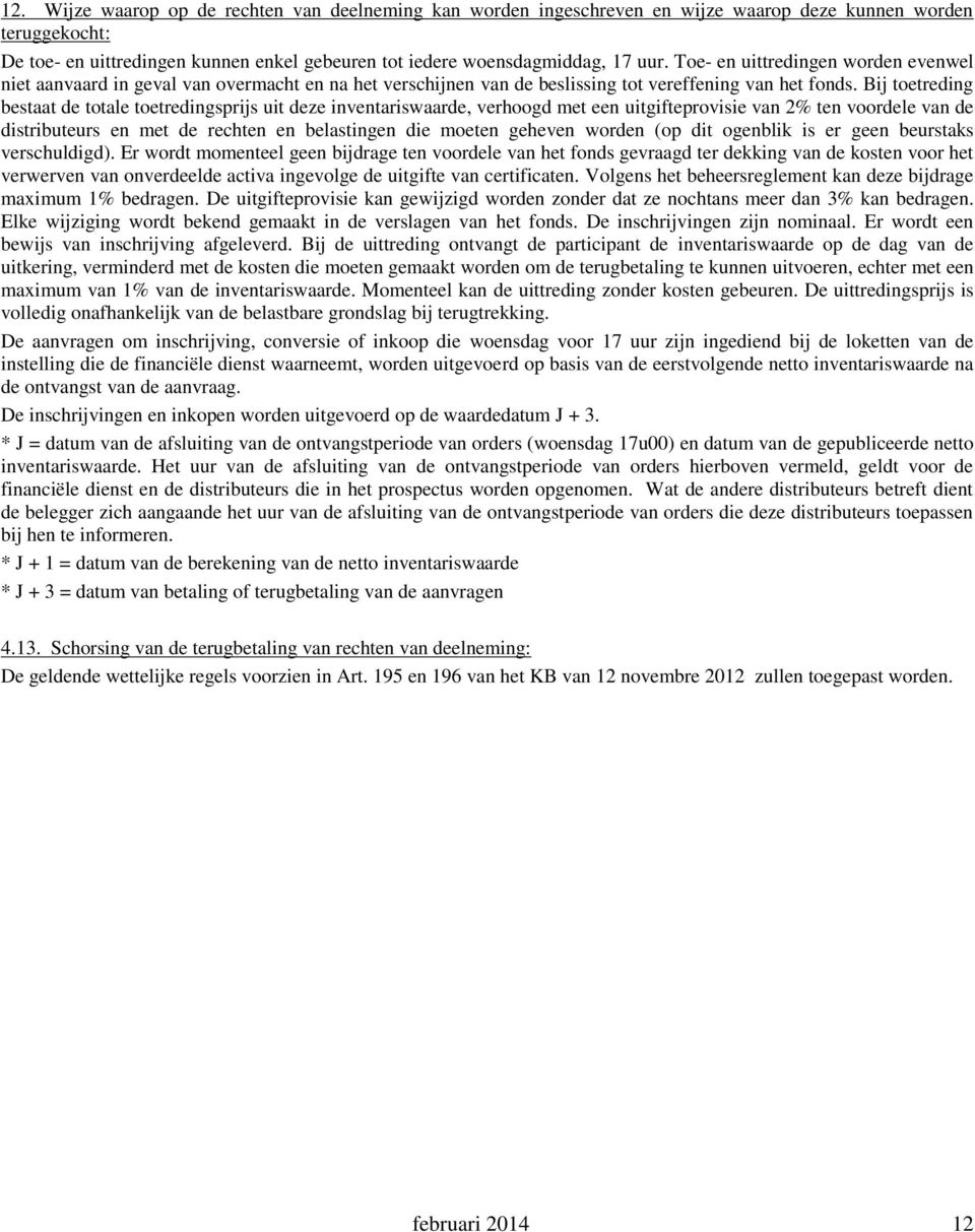 Bij toetreding bestaat de totale toetredingsprijs uit deze inventariswaarde, verhoogd met een uitgifteprovisie van 2% ten voordele van de distributeurs en met de rechten en belastingen die moeten