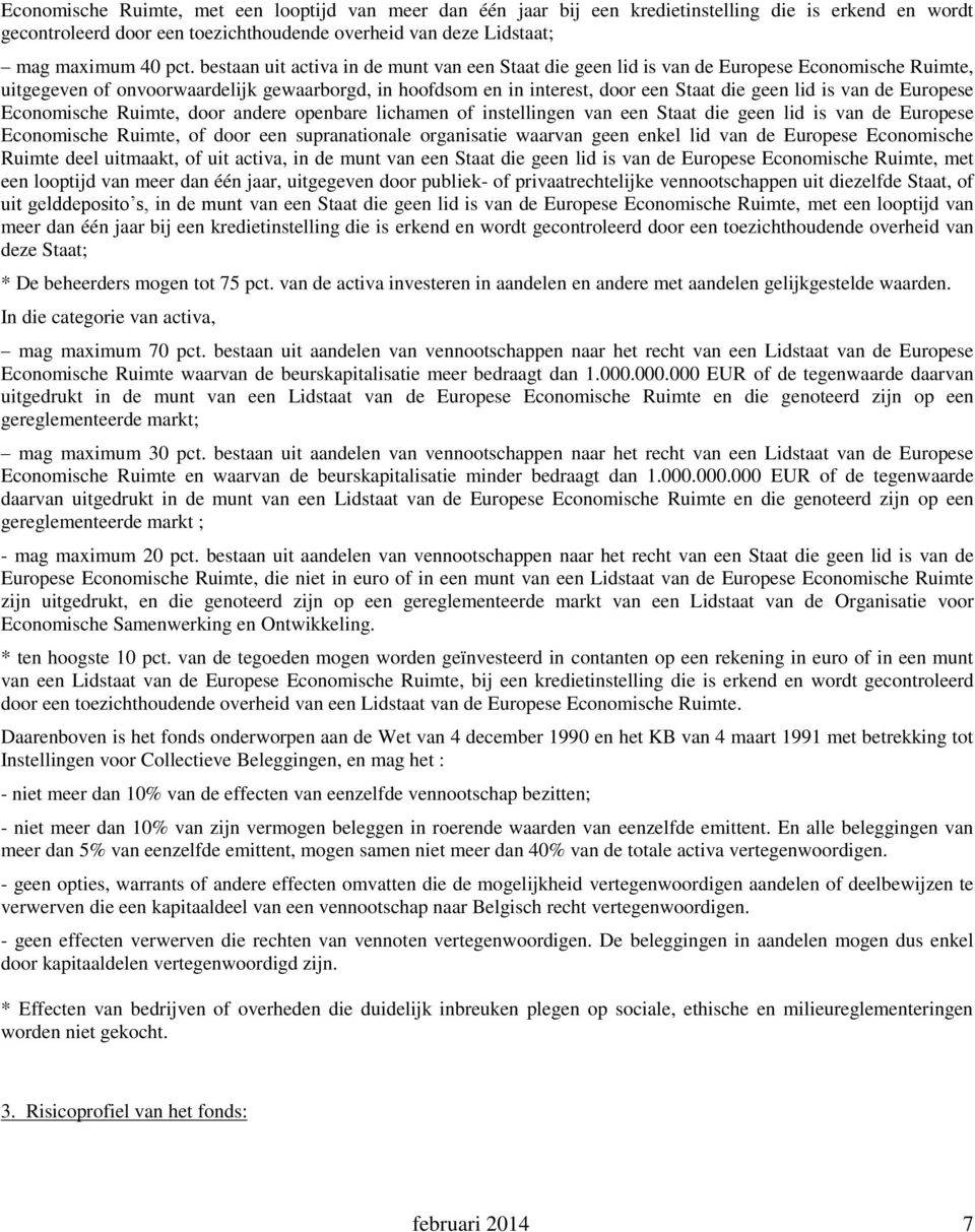 van de Europese Economische Ruimte, door andere openbare lichamen of instellingen van een Staat die geen lid is van de Europese Economische Ruimte, of door een supranationale organisatie waarvan geen