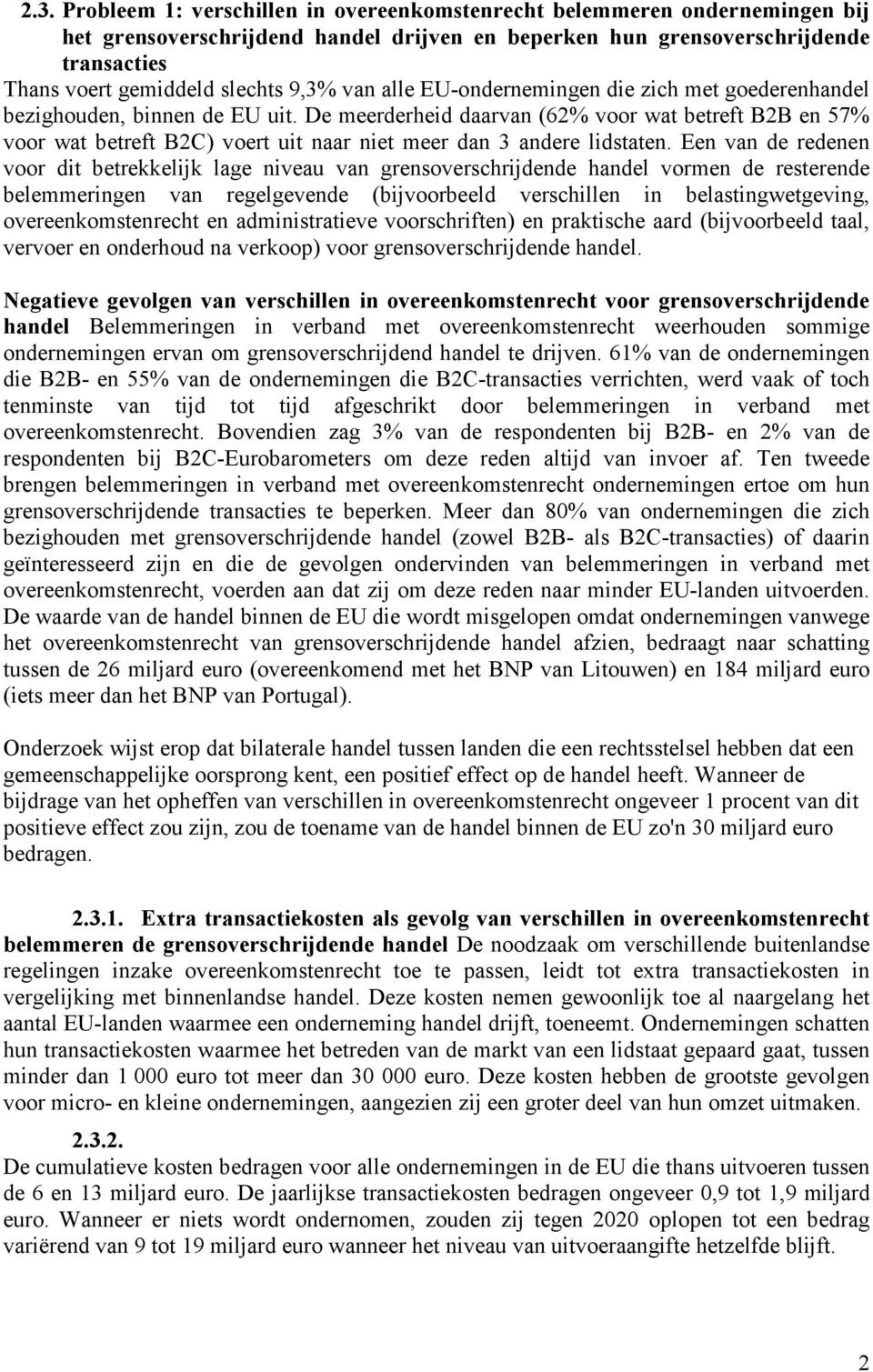 De meerderheid daarvan (62% voor wat betreft B2B en 57% voor wat betreft B2C) voert uit naar niet meer dan 3 andere lidstaten.