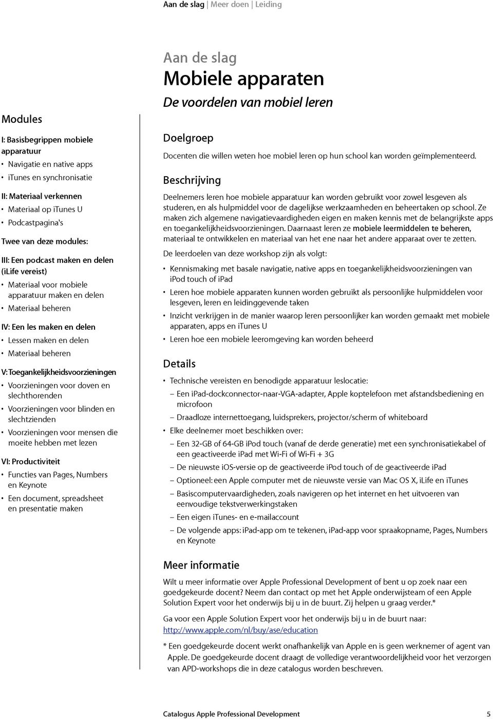 Voorzieningen voor doven en slechthorenden Voorzieningen voor blinden en slechtzienden Voorzieningen voor mensen die moeite hebben met lezen VI: Productiviteit Functies van Pages, Numbers en Keynote