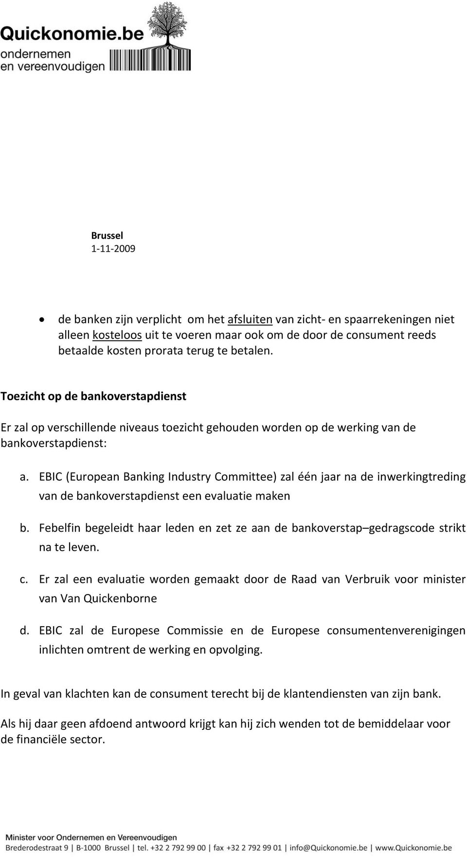 EBIC (European Banking Industry Committee) zal één jaar na de inwerkingtreding van de bankoverstapdienst een evaluatie maken b.