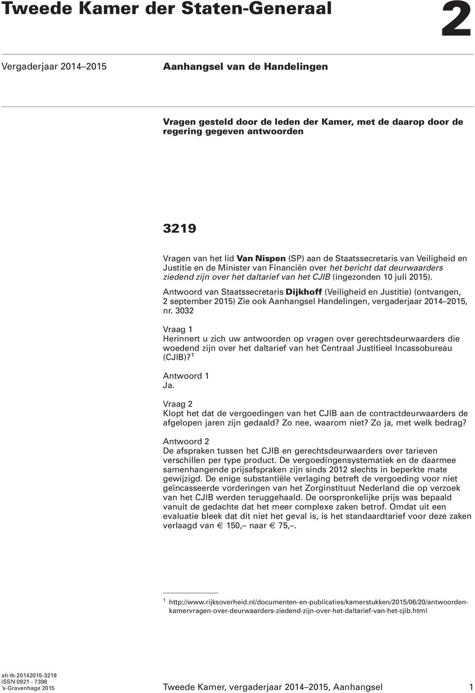 2015). Antwoord van Staatssecretaris Dijkhoff (Veiligheid en Justitie) (ontvangen, 2 september 2015) Zie ook Aanhangsel Handelingen, vergaderjaar 2014 2015, nr.