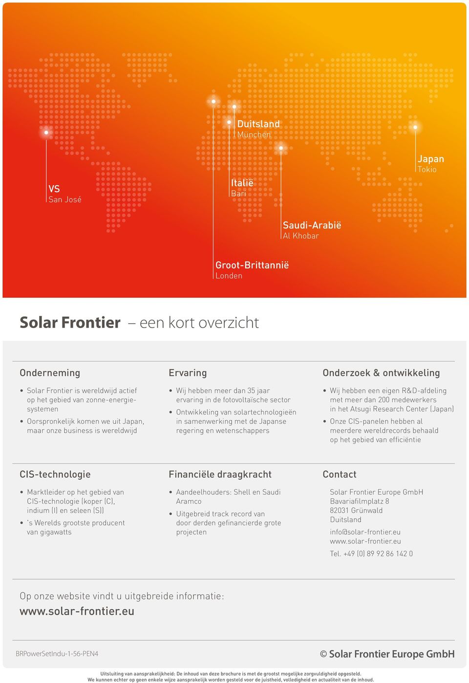 Ontwikkeling van solartechnologieën in samenwerking met de Japanse regering en wetenschappers Wij hebben een eigen R&D-afdeling met meer dan 200 medewerkers in het Atsugi Research Center (Japan) Onze