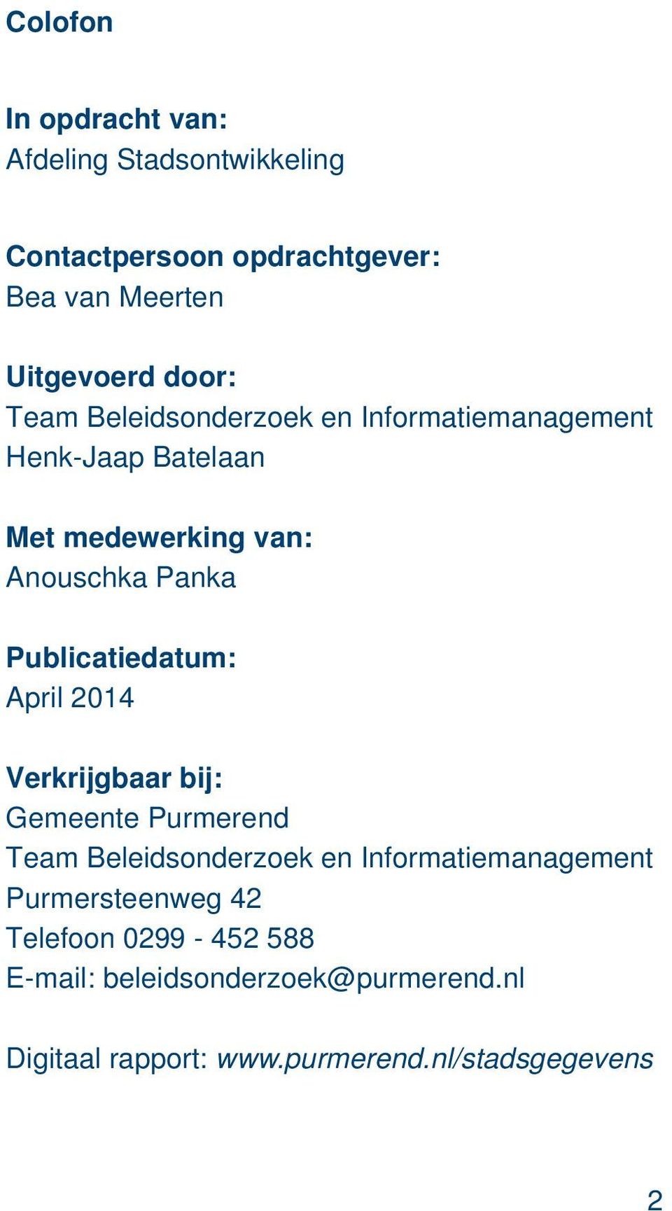 Publicatiedatum: April 2014 Verkrijgbaar bij: Gemeente Purmerend Team Beleidsonderzoek en Informatiemanagement