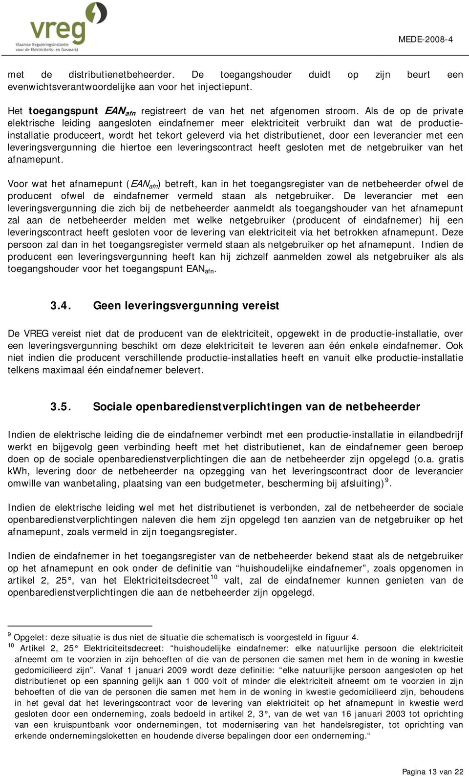 leverancier met een leveringsvergunning die hiertoe een leveringscontract heeft gesloten met de netgebruiker van het afnamepunt.