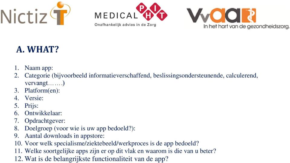 Versie: 5. Prijs: 6. Ontwikkelaar: 7. Opdrachtgever: 8. Doelgroep (voor wie is uw app bedoeld?): 9.