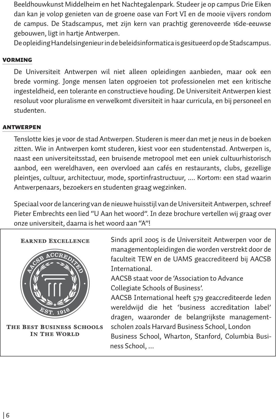 VORMING De Universiteit Antwerpen wil niet alleen opleidingen aanbieden, maar ook een brede vorming.