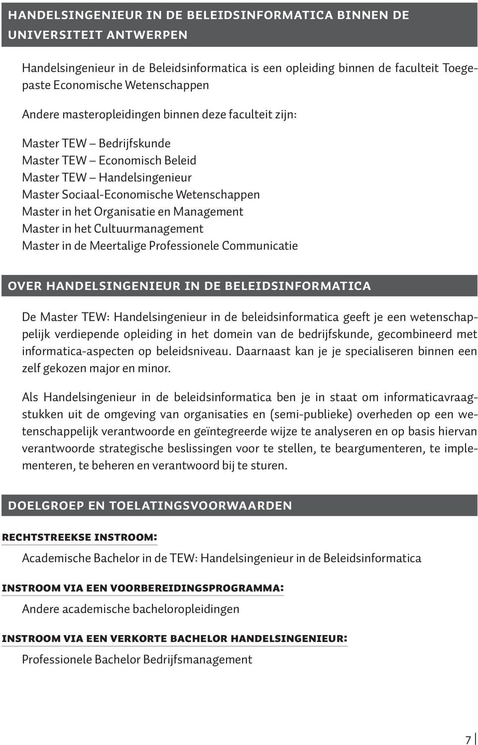 Management Master in het Cultuurmanagement Master in de Meertalige Professionele Communicatie Over handelsingenieur in de beleidsinformatica De Master TEW: Handelsingenieur in de beleidsinformatica