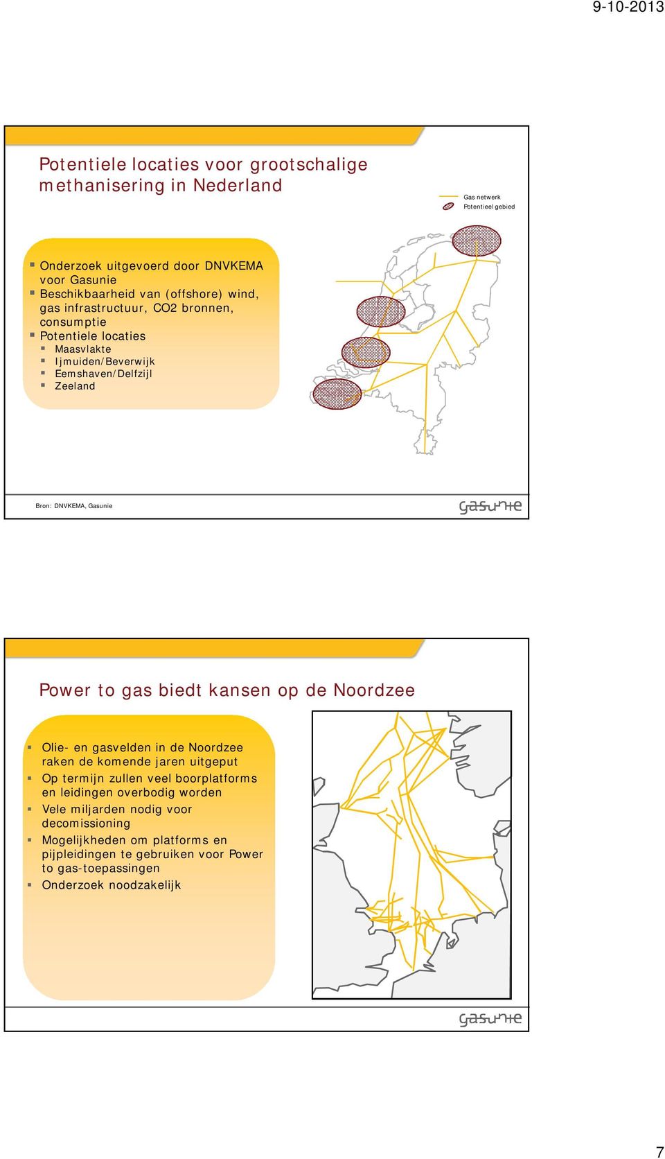 Power to gas biedt kansen op de Noordzee Olie- en gasvelden in de Noordzee raken de komende jaren uitgeput Op termijn zullen veel boorplatforms en leidingen