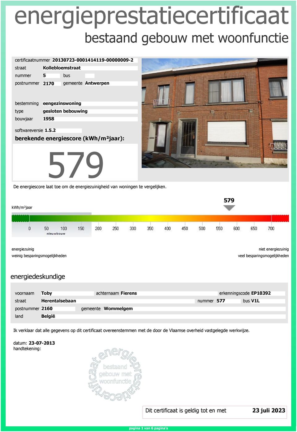 Herentalsebaan nummer 577 V1L postnummer 2160 gemeente Wommelgem land België Ik verklaar dat alle gegevens op dit certificaat overeenstemmen met de door de Vlaamse overheid vastgelegde