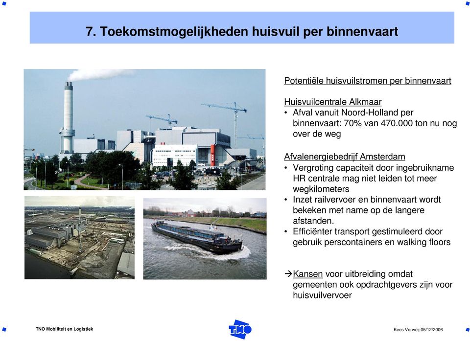 000 ton nu nog over de weg Afvalenergiebedrijf Amsterdam Vergroting capaciteit door ingebruikname HR centrale mag niet leiden tot meer