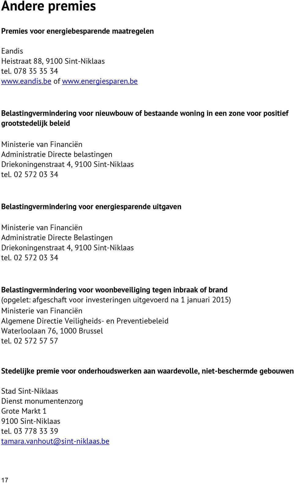 Sint-Niklaas tel. 02 572 03 34 Belastingvermindering voor energiesparende uitgaven Ministerie van Financiën Administratie Directe Belastingen Driekoningenstraat 4, 9100 Sint-Niklaas tel.