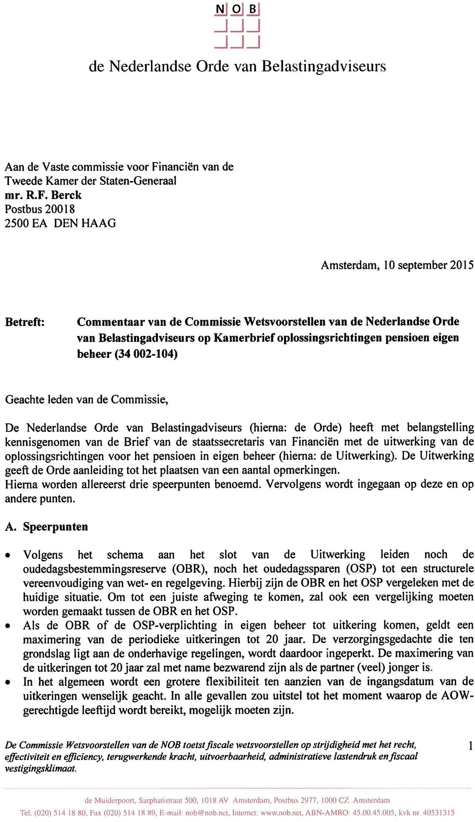 Berck Postbus 2001 8 2500 EA DEN HAAG Amsterdam, 10 september 2015 Betreft: Commentaar van de Commissie Wetsvoorstellen van de Nederlandse Orde van Belastingadviseurs op