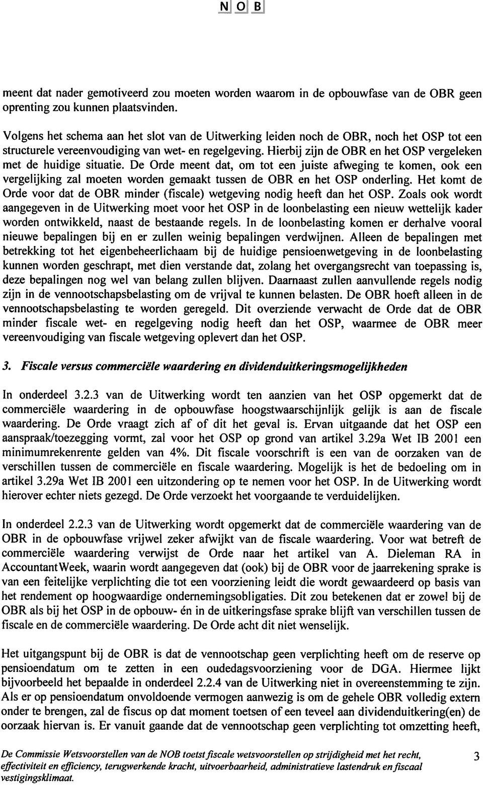 Hierbij zijn de OBR en het OSP vergeleken met de huidige situatie.