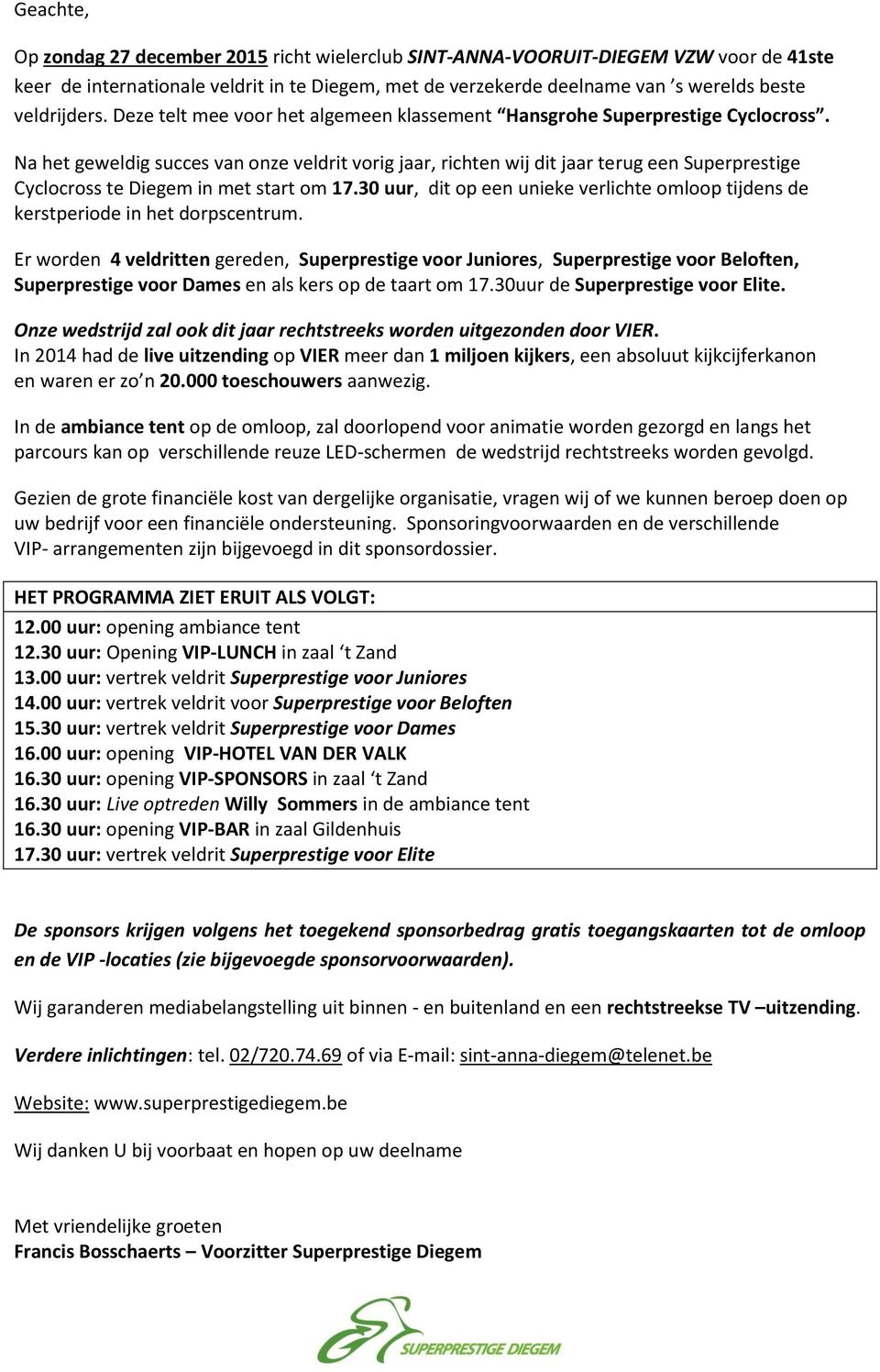 Na het geweldig succes van onze veldrit vorig jaar, richten wij dit jaar terug een Superprestige Cyclocross te Diegem in met start om 17.