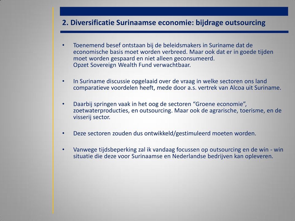 In Suriname discussie opgelaaid over de vraag in welke sectoren ons land comparatieve voordelen heeft, mede door a.s. vertrek van Alcoa uit Suriname.