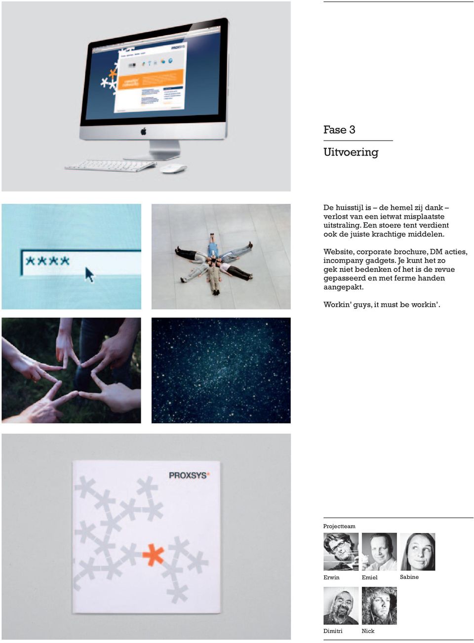 Website, corporate brochure, DM acties, incompany gadgets.