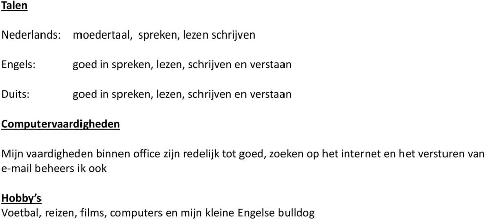 vaardigheden binnen office zijn redelijk tot goed, zoeken op het internet en het versturen van