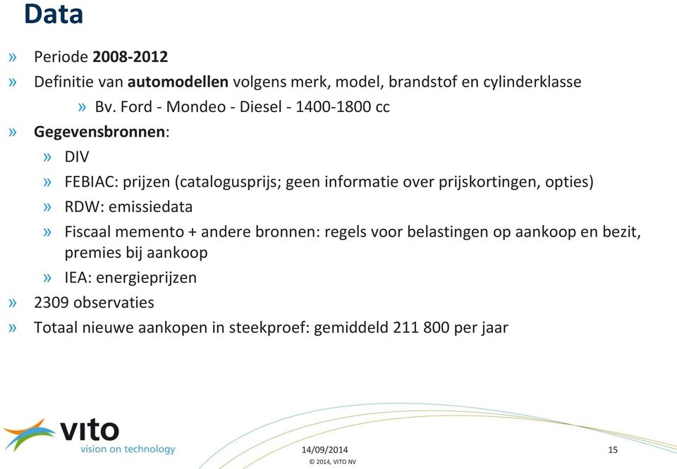 prijskortingen, opties)» RDW: emissiedata» Fiscaal memento + andere bronnen: regels voor belastingen op aankoop en