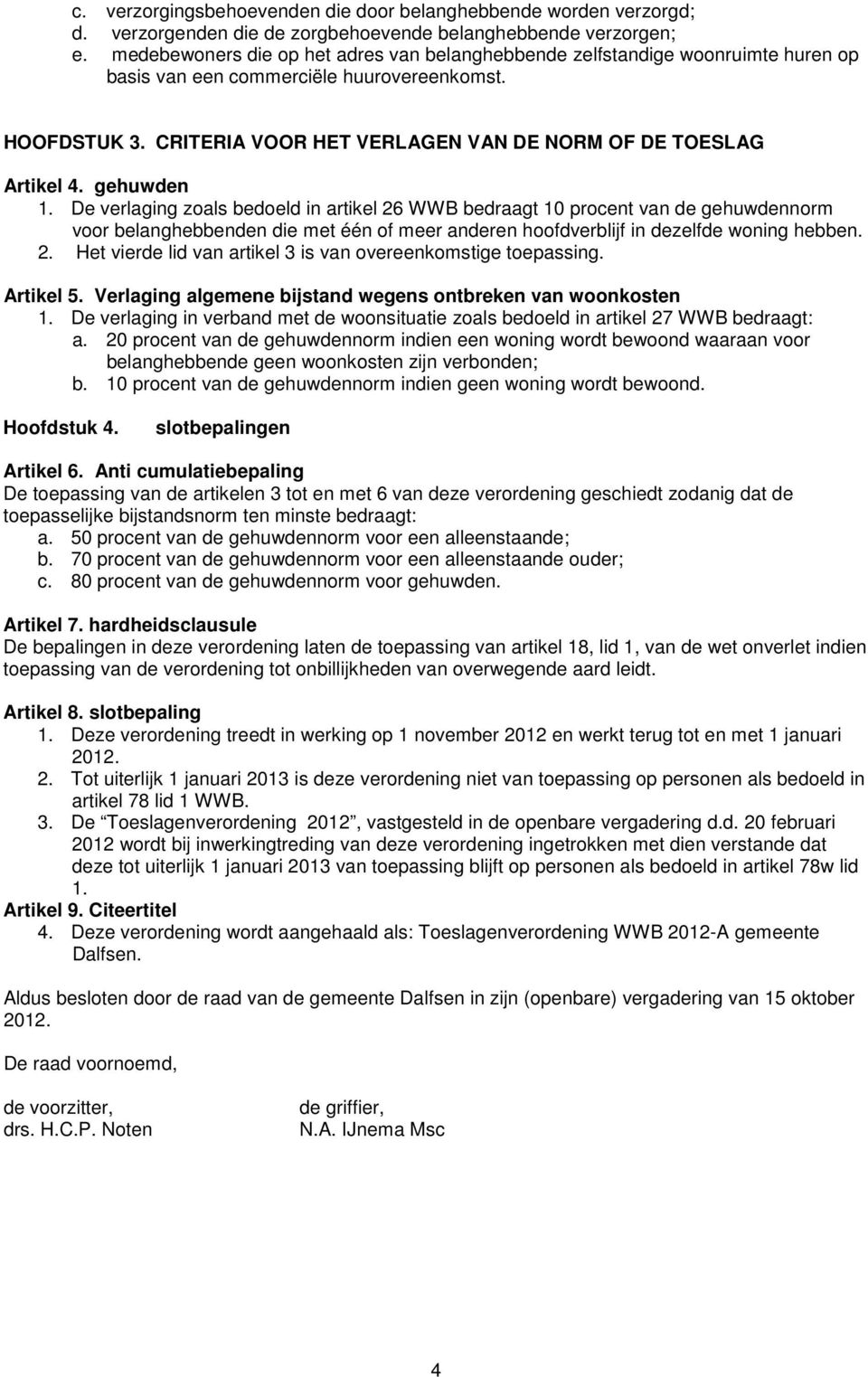 CRITERIA VOOR HET VERLAGEN VAN DE NORM OF DE TOESLAG Artikel 4. gehuwden 1.