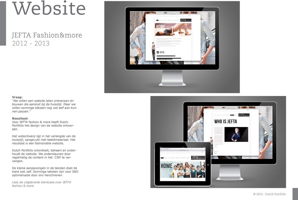 Het webontwerp ligt in het verlengde van de huisstijl, aangevuld met beeldmateriaal. Het resultaat is een fashionable website.