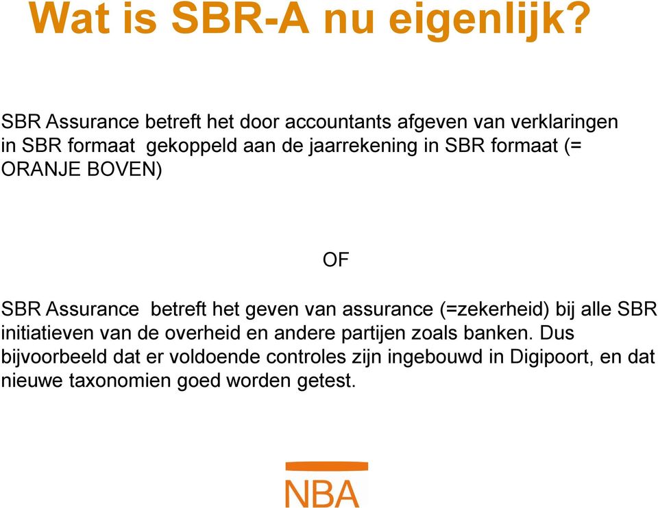 jaarrekening in SBR formaat (= ORANJE BOVEN) SBR Assurance betreft het geven van assurance (=zekerheid)
