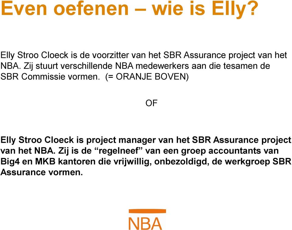 (= ORANJE BOVEN) Elly Stroo Cloeck is project manager van het SBR Assurance project van het NBA.