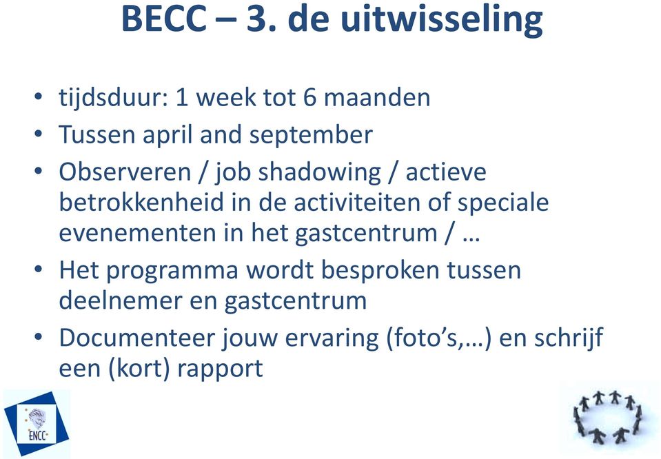 Observeren / job shadowing / actieve betrokkenheid in de activiteiten of speciale