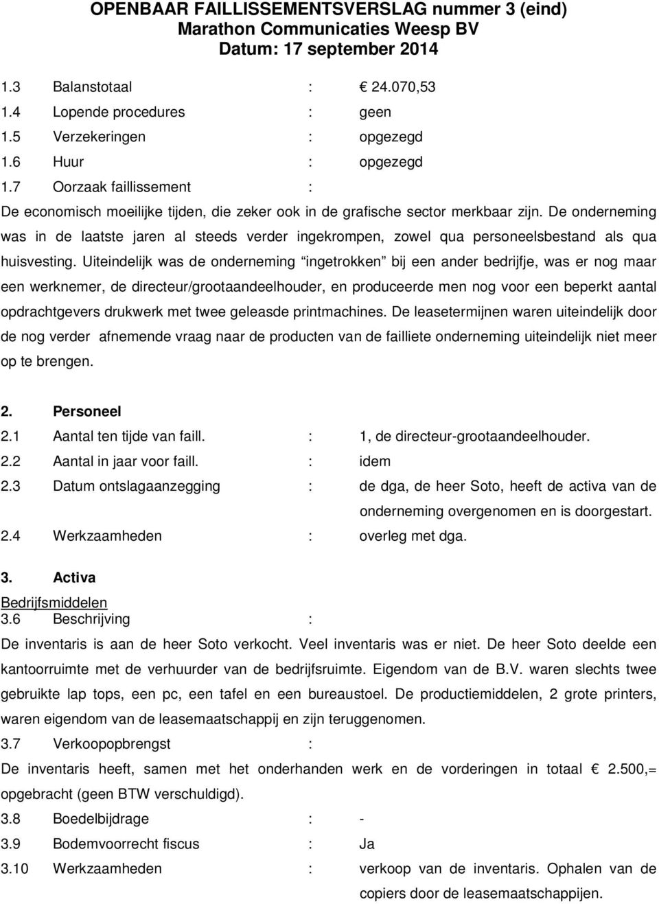 De onderneming was in de laatste jaren al steeds verder ingekrompen, zowel qua personeelsbestand als qua huisvesting.