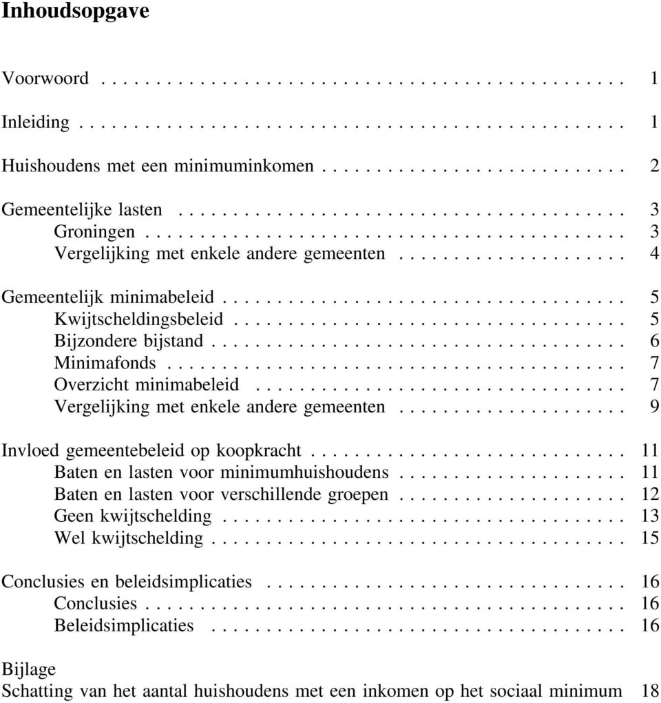 .. 9 Invloed gemeentebeleid op koopkrcht... 11 Bten en lsten voor minimumhuishoudens... 11 Bten en lsten voor verschillende groepen... 12 Geen kwijtschelding.