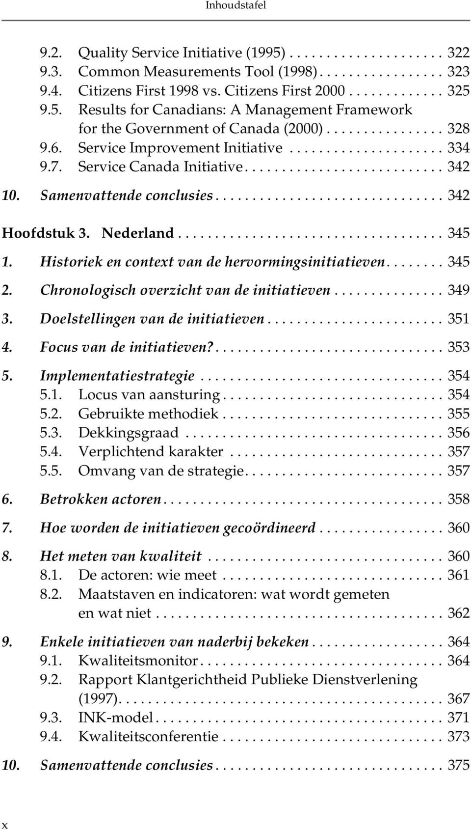 Nederland.................................... 345 1. Historiek en context van de hervormingsinitiatieven........ 345 2. Chronologisch overzicht van de initiatieven............... 349 3.