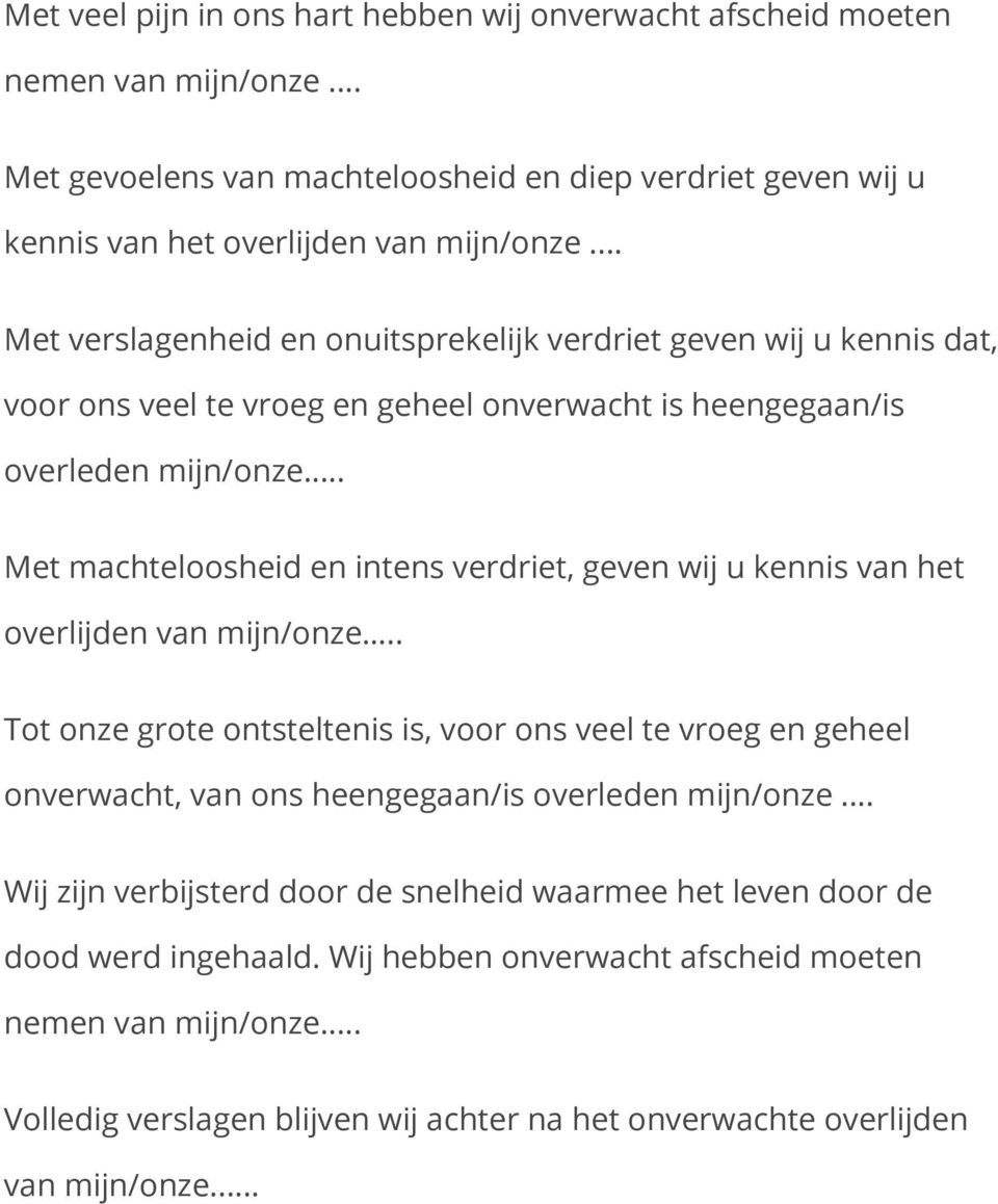 .. Met machteloosheid en intens verdriet, geven wij u kennis van het overlijden van mijn/onze.