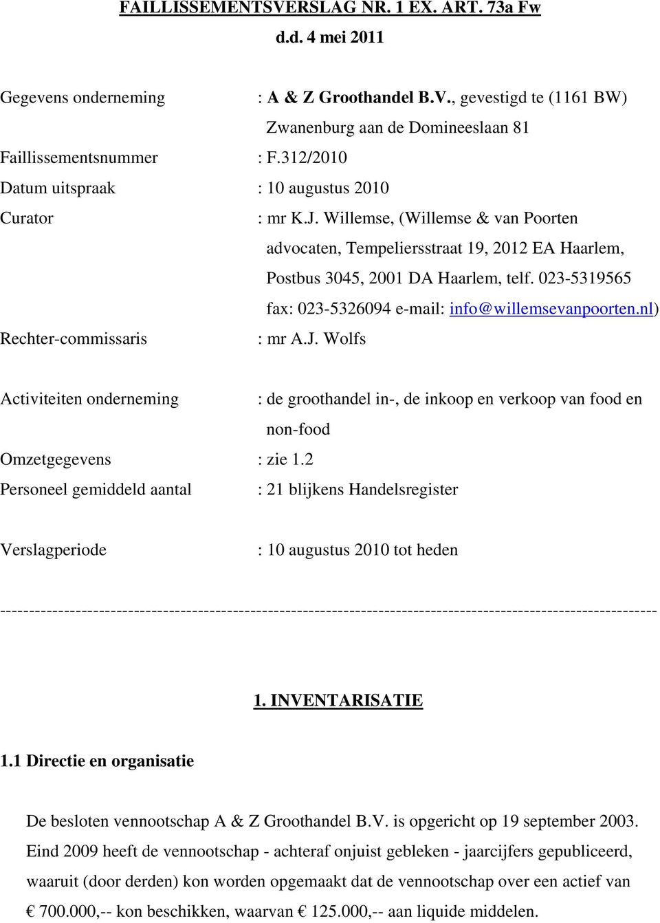 023-5319565 fax: 023-5326094 e-mail: info@willemsevanpoorten.nl) Rechter-commissaris : mr A.J.