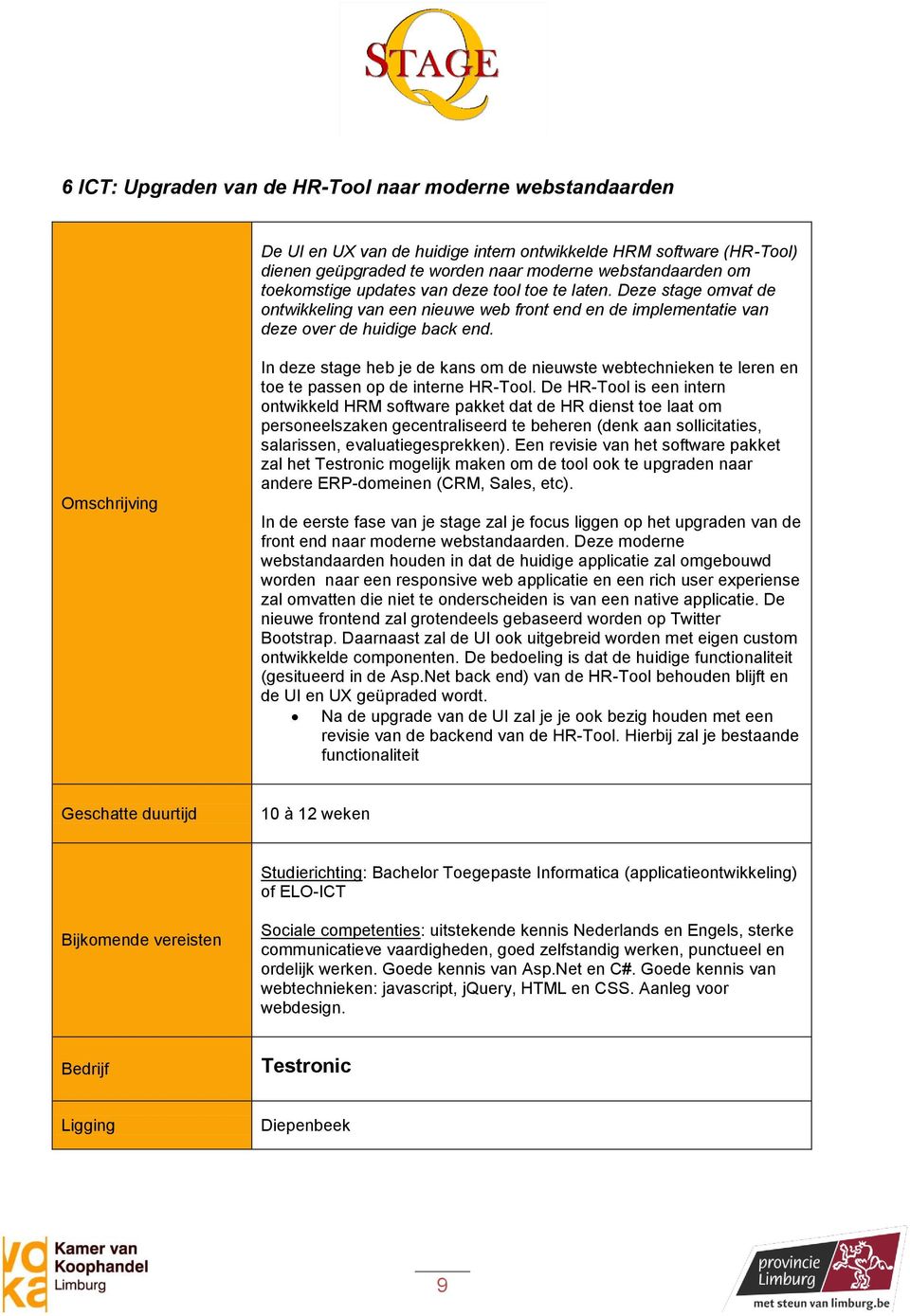 In deze stage heb je de kans om de nieuwste webtechnieken te leren en toe te passen op de interne HR-Tool.