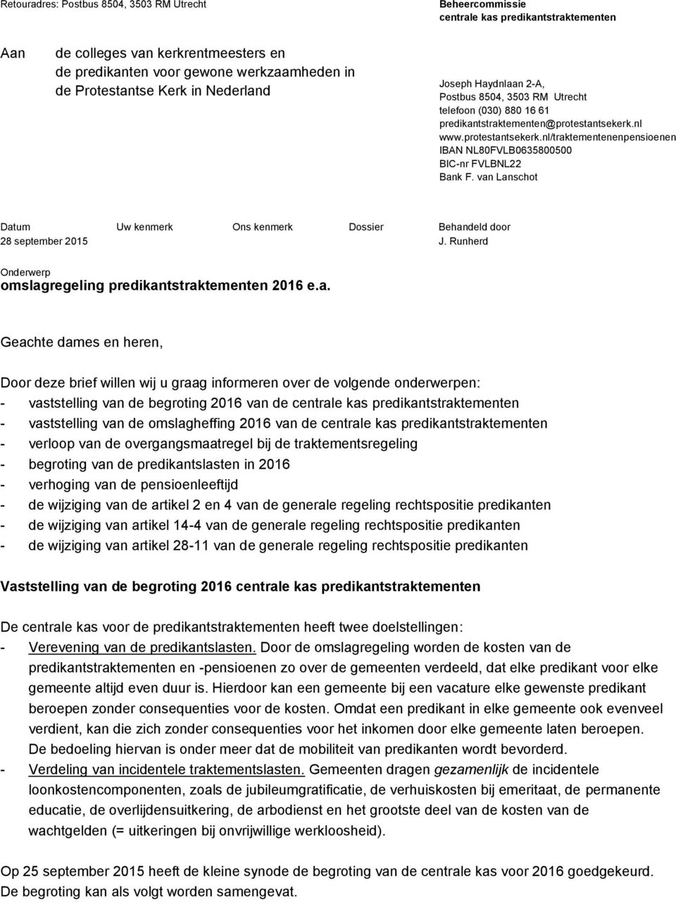 nl www.protestantsekerk.nl/traktementenenpensioenen IBAN NL80FVLB0635800500 BIC-nr FVLBNL22 Bank F. van Lanschot Datum Uw kenmerk Ons kenmerk Dossier Behandeld door J.