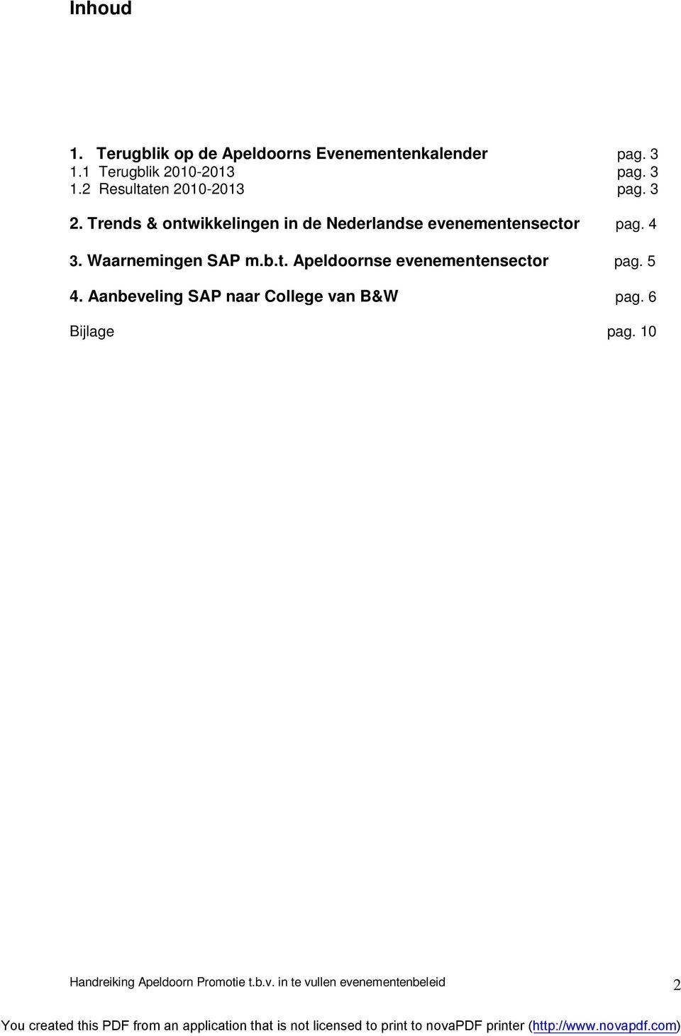 5 4. Aanbeveling SAP naar College van B&W pag. 6 Bijlage pag. 10 Handreiking Apeldoorn Promotie t.