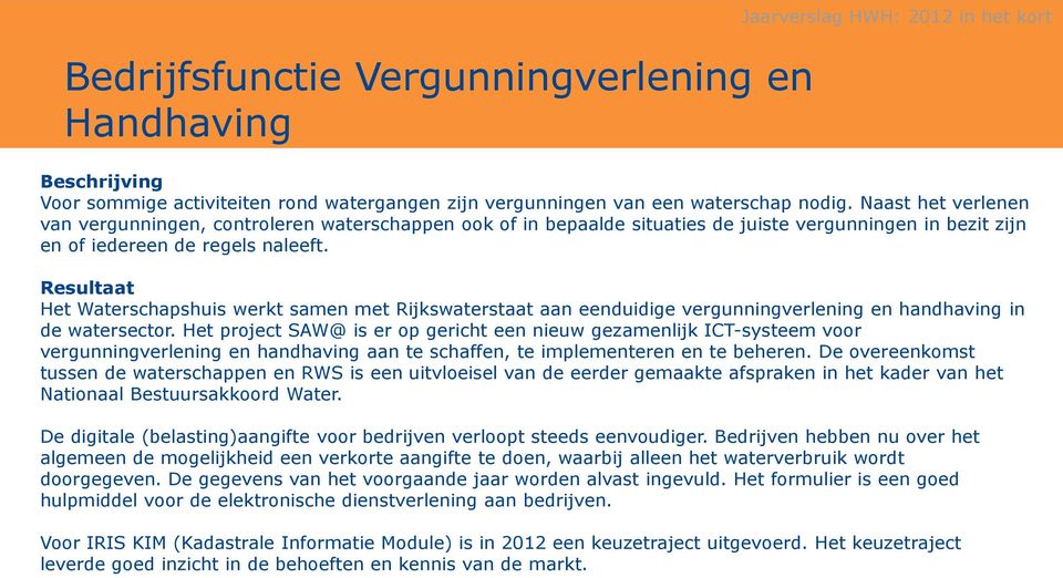 Resultaat Het Waterschapshuis werkt samen met Rijkswaterstaat aan eenduidige vergunningverlening en handhaving in de watersector.