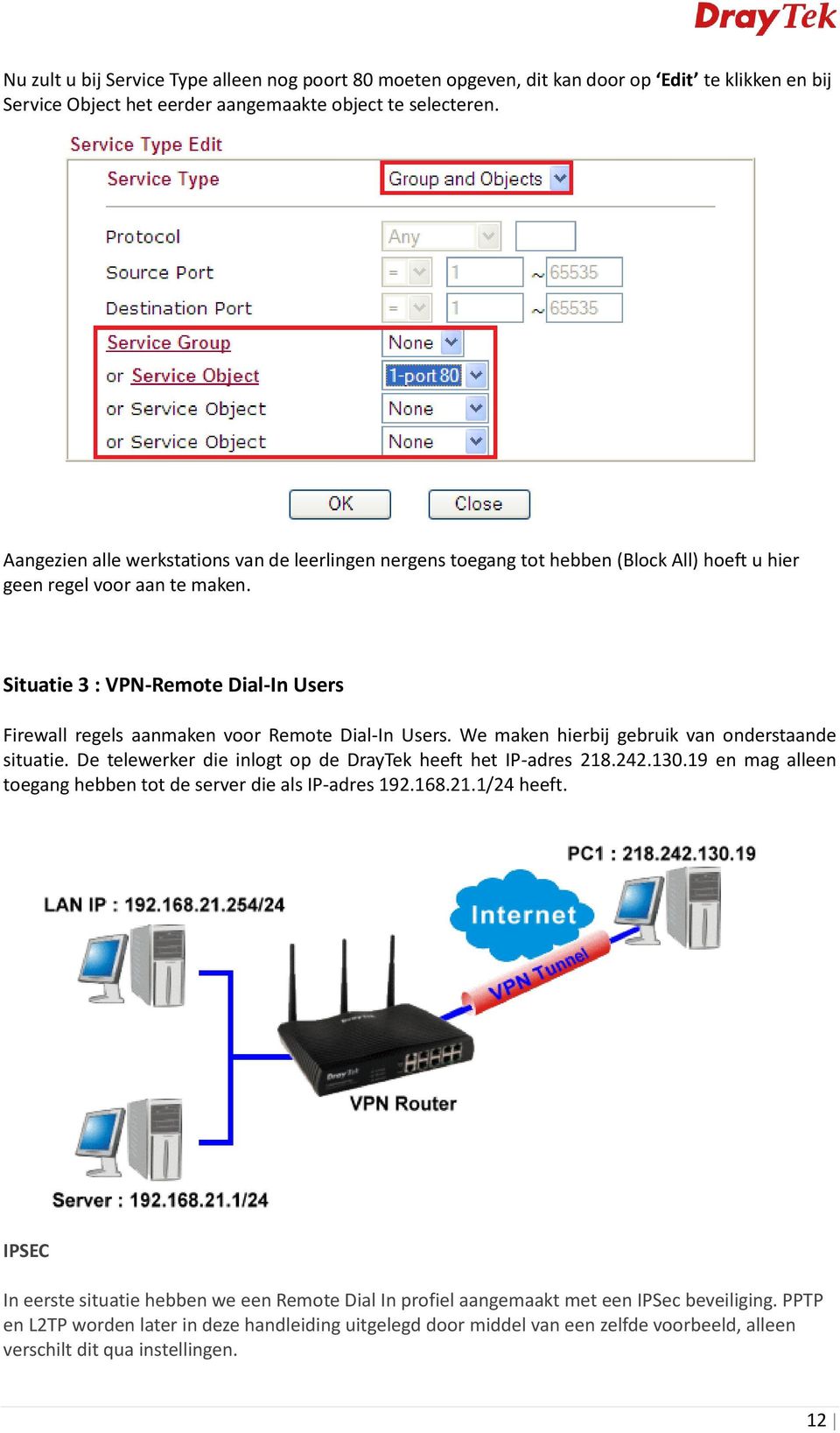 Situatie 3 : VPN-Remote Dial-In Users Firewall regels aanmaken voor Remote Dial-In Users. We maken hierbij gebruik van onderstaande situatie.