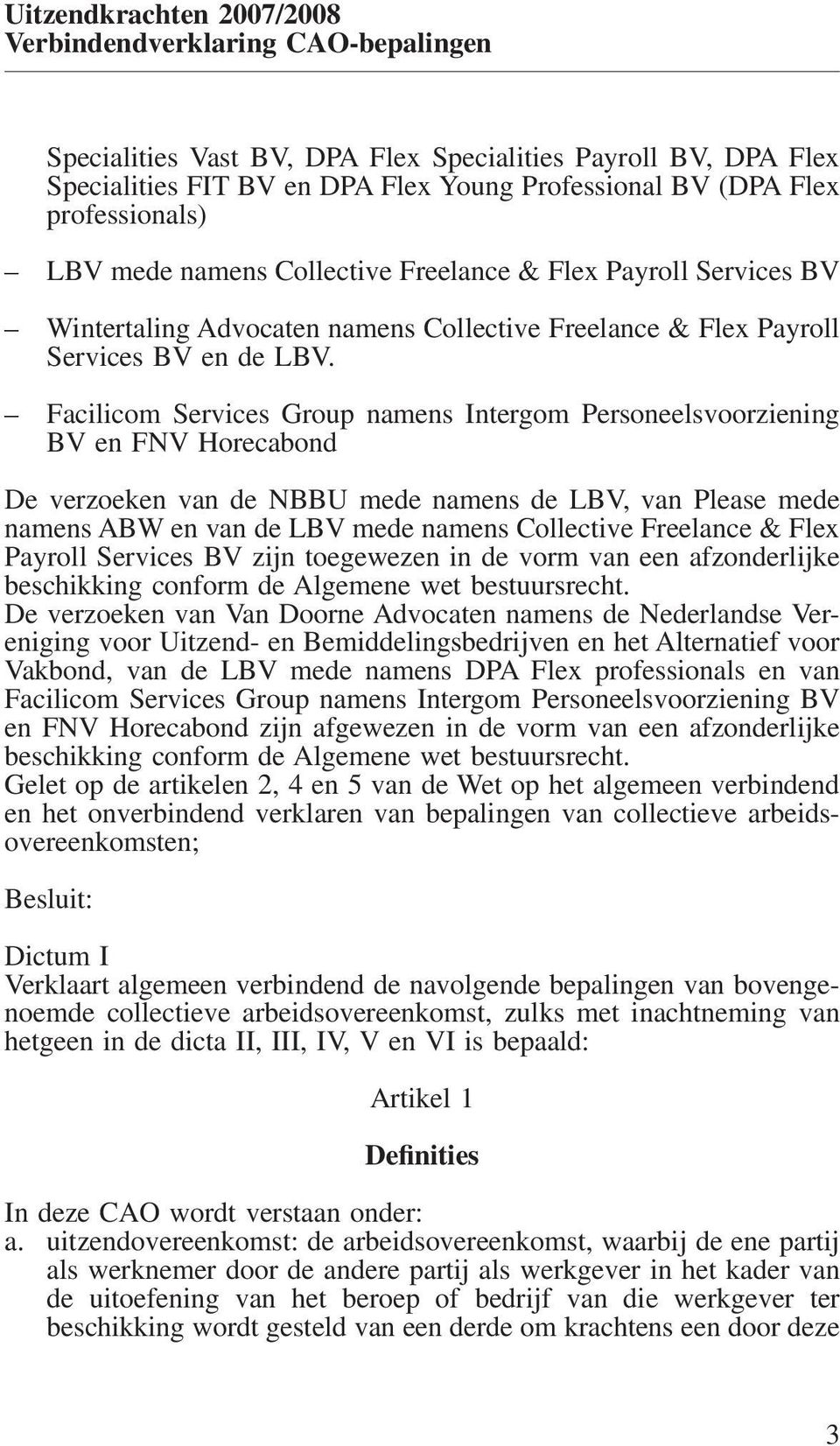 Facilicom Services Group namens Intergom Personeelsvoorziening BV en FNV Horecabond De verzoeken van de NBBU mede namens de LBV, van Please mede namens ABW en van de LBV mede namens Collective