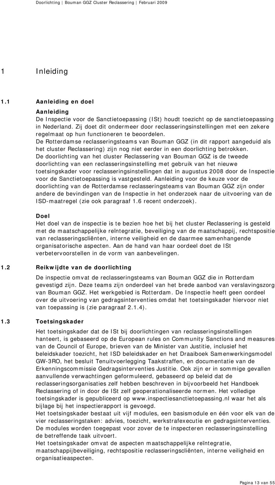De Rotterdamse reclasseringsteams van Bouman GGZ (in dit rapport aangeduid als het cluster Reclassering) zijn nog niet eerder in een doorlichting betrokken.