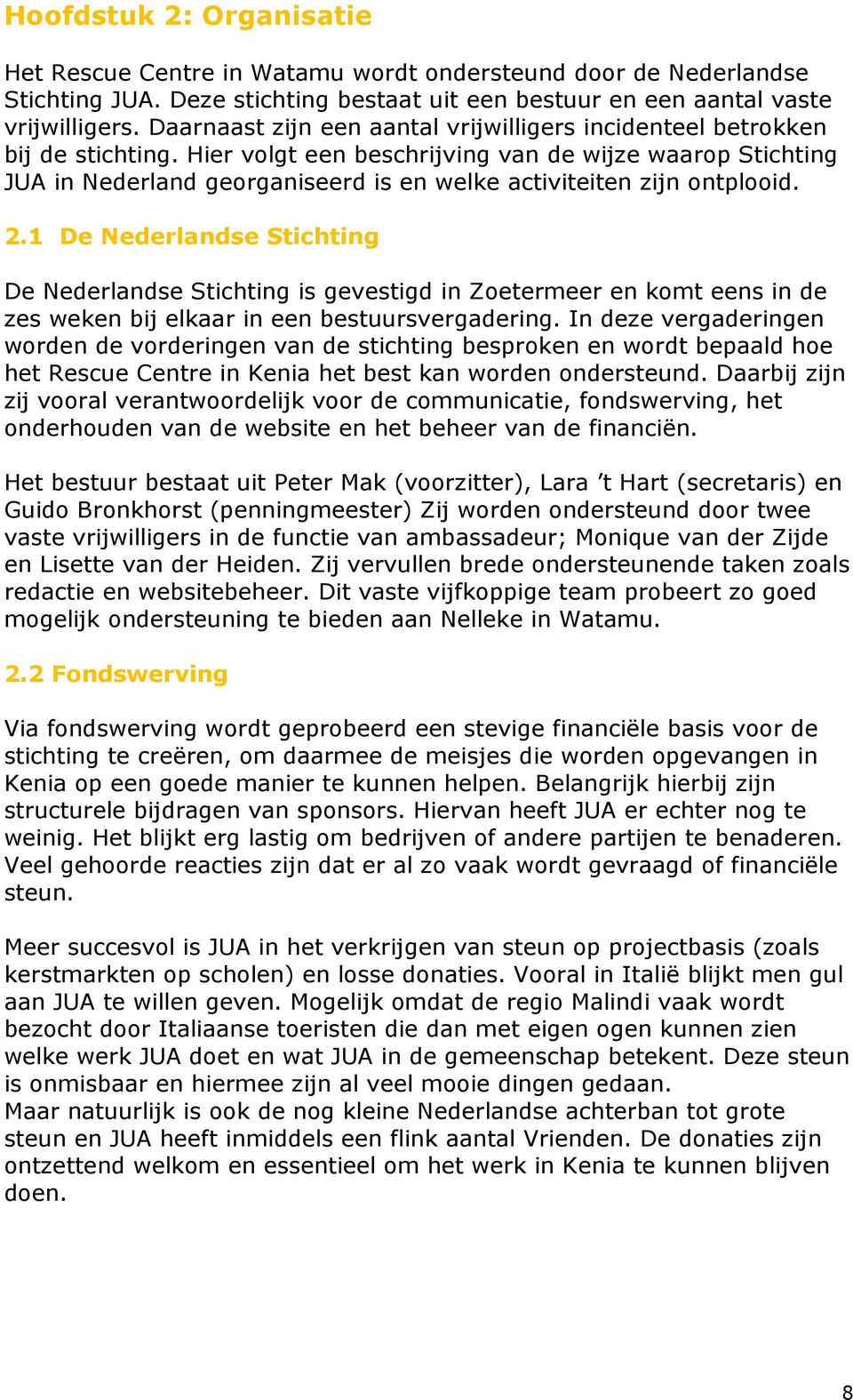 Hier volgt een beschrijving van de wijze waarop Stichting JUA in Nederland georganiseerd is en welke activiteiten zijn ontplooid. 2.