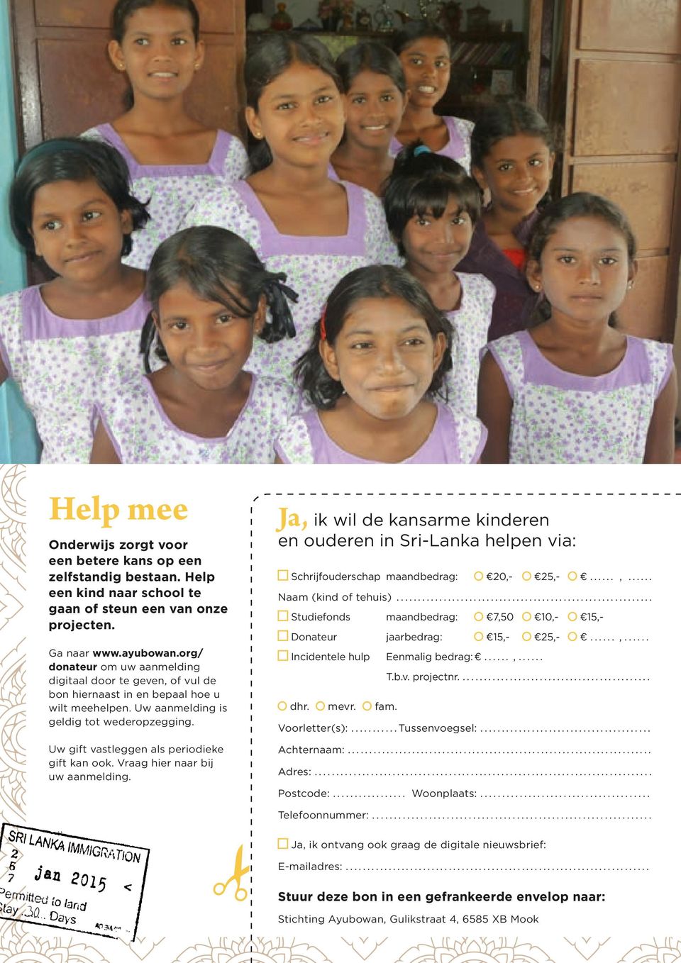 Vaag hie naa bij uw aanmelding. Ja, ik wil de kansame kindeen en oudeen in Si-Lanka helpen via: Schijfoudeschap maandbedag: 20,- 25,-...,... Naam (kind of tehuis).