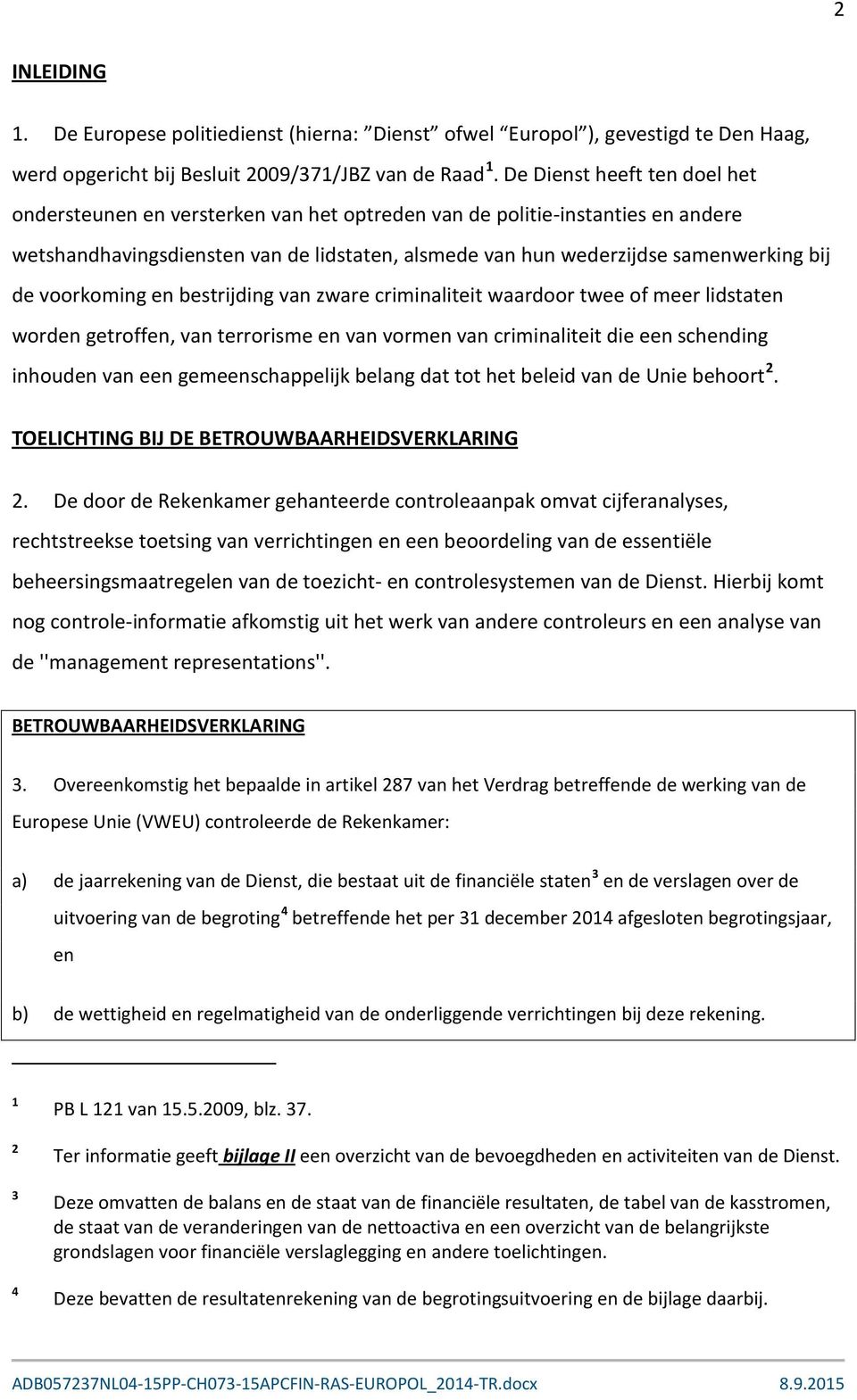 voorkoming en bestrijding van zware criminaliteit waardoor twee of meer lidstaten worden getroffen, van terrorisme en van vormen van criminaliteit die een schending inhouden van een gemeenschappelijk