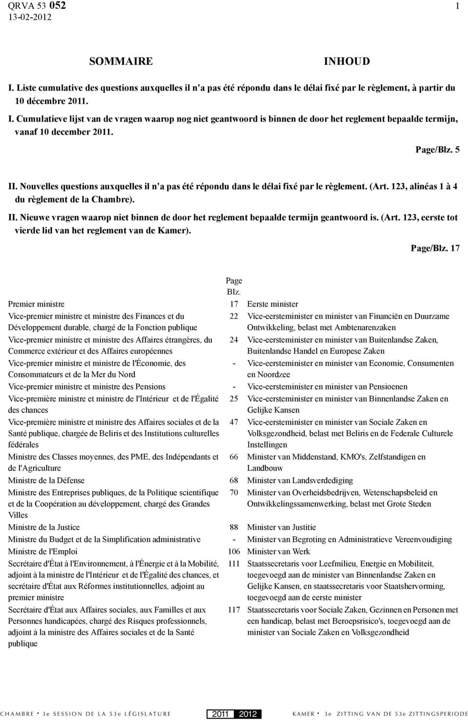 (Art. 123, eerste tot vierde lid van het reglement van de Kamer). Page/Blz. 17 Page Blz.